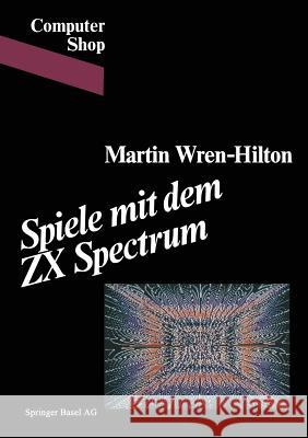 Spiele Mit Dem ZX Spectrum Wren-Hilton                              Wren                                     Anne Hilton 9783764315344 Not Avail