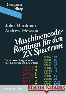 Maschinencode -- Routinen Für Den ZX Spectrum: Die 40 Besten Programme, Mit Einer Einführung Und Erklärungen Hardman 9783764315597