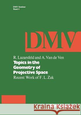 Topics in the Geometry of Projective Space: Recent Work of F.L. Zak Lazarsfeld, R. 9783764316600 Birkhauser