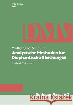 Analytische Methoden Für Diophantische Gleichungen: Einführende Vorlesungen Schmidt, W. M. 9783764316617 Springer