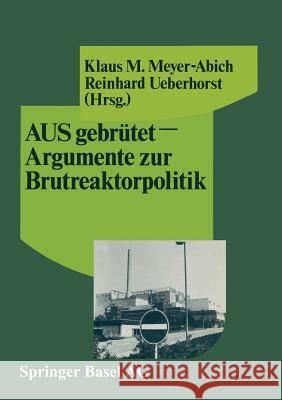 Ausgebrütet -- Argumente Zur Brutreaktorpolitik Meyer-Abich 9783764317010