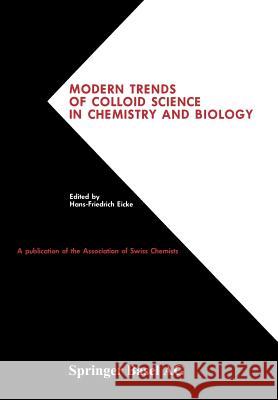 Modern Trends of Colloid Science in Chemistry and Biology: International Symposium on Colloid & Surface Science, 1984 Held From, October 17-18, 1984 a Eicke 9783764317119