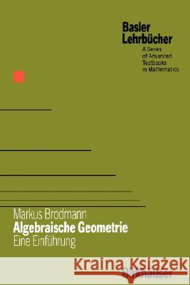 Algebraische Geometrie: Eine Einführung Brodmann, Markus 9783764317799