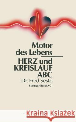 Herz Und Kreislauf ABC: Motor Des Lebens F. Sesto 9783764317881 Springer