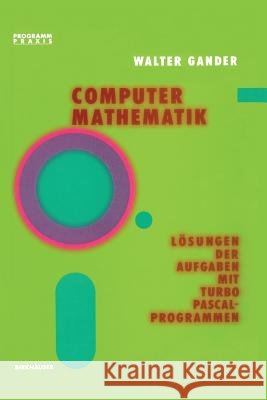 Computermathematik: Lösungen Der Aufgaben Mit Turbo Pascal-Programmen Gander, W. 9783764318024 Ediciones Catedra S.A.