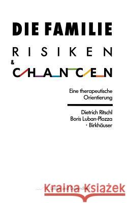 Die Familie: Risiken Und Chancen: Eine Therapeutische Orientierung D. Ritschl Luban-Plozza 9783764318666