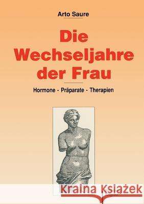 Die Wechseljahre Der Frau: Hormone -- Präparate -- Therapien Saure, A. 9783764319472 Springer