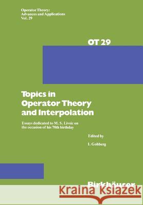 Topics in Operator Theory and Interpolation: Essays Dedicated to M. S. Livsic on the Occasion of His 70th Birthday Gohberg, I. 9783764319601 Birkhauser