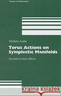 Torus Actions on Symplectic Manifolds Michele Audin Michhle Audin Michc(le Audin 9783764321765