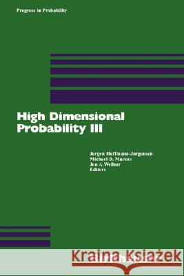High Dimensional Probability III J. Hoffmann Joergen Hoffmann-Joergensen Michael B. Marcus 9783764321871 Birkhauser