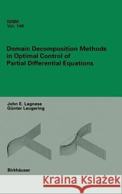 Domain Decomposition Methods in Optimal Control of Partial Differential Equations J. E. Lagnese Gunter Leugering 9783764321949