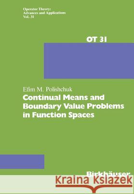 Continual Means and Boundary Value Problems in Function Spaces Efim Mikhailovich Polishchuk E. Polishchuk 9783764322175 Birkhauser