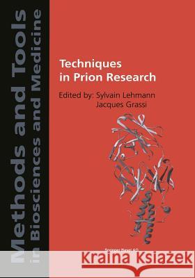 Techniques in Prion Research Sylvain Lehmann Jacques Grassi Sylvain Lehmann 9783764322243 Birkhauser