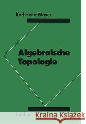 Algebraische Topologie Karl Heinz Mayer K. H. Mayer 9783764322298 Springer