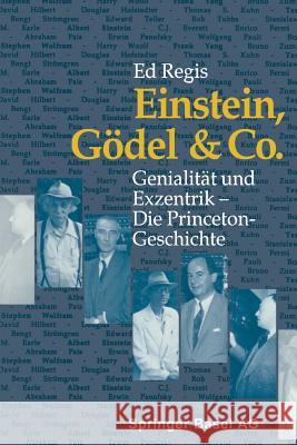 Einstein, Gödel & Co.: Genialität Und Exzentrik -- Die Princeton-Geschichte Regis 9783764322359 Springer