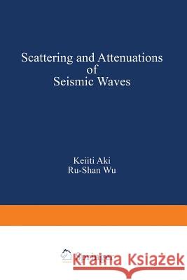 Scattering and Attenuations of Seismic Waves, Part I Aki                                      Dana Sing-Yung Ed. Sing-Yung Ed. Sin Wu 9783764322540 Birkhauser