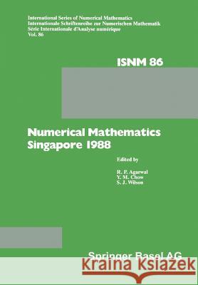 Numerical Mathematics Singapore 1988: Proceedings of the International Conference on Numerical Mathematics Held at the National University of Singapor Agarwal 9783764322557 Birkhauser