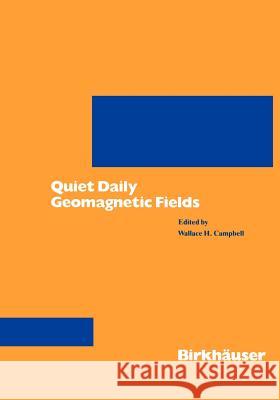 Quiet Daily Geomagnetic Fields Wallace H. Campbell 9783764323387 Springer