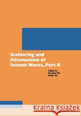 Scattering and Attenuation of Seismic Waves, Part II Dana Sing-Yung Ed. Sing-Yung Ed. Sin Wu Aki 9783764323417 Springer