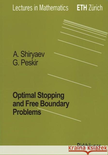 Optimal Stopping and Free-Boundary Problems Goran Peskir Albert Shiryaev 9783764324193