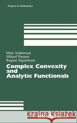 Complex Convexity and Analytic Functionals Mats Andersson Mikael Passare Ragnar Sigurdsson 9783764324209