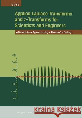 Applied Laplace Transforms and Z-Transforms for Scientists and Engineers: A Computational Approach Using a Mathematica Package Graf, Urs 9783764324278 Birkhauser