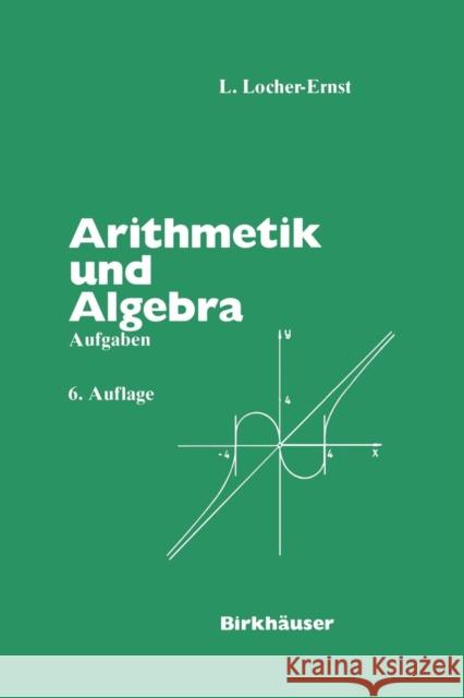 Arithmetik Und Algebra: Aufgaben Locher-Ernst, L. 9783764324513