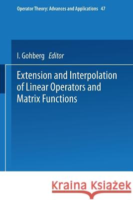 Extension and Interpolation of Linear Operators and Matrix Functions Israel Gohberg I. Gohberg 9783764325305