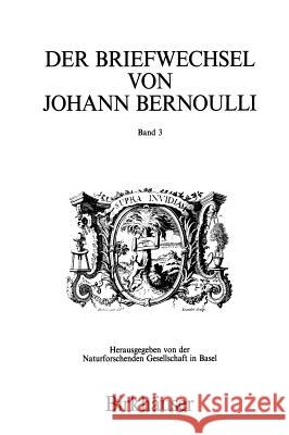 Der Briefwechsel von Johann I Bernoulli: Band 3 Der Briefwechsel mit Pierre Varignon. Zweiter Teil:1702–1714 Johann I Bernoulli, P. Costabel, J. Peiffer 9783764326371