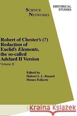 Robert of Chester's Redaction of Euclid's Elements, the So-Called Adelard II Version: Volume II Busard, H. L. 9783764327279 Birkhauser