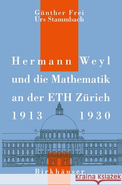 Hermann Weyl und die Mathematik an der ETH Zürich, 1913–1930 G. Frei, U. Stammbach 9783764327293 Birkhauser Verlag AG