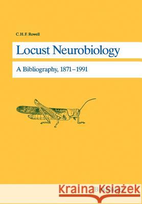 Locust Neurobiology: A Bibliography, 1871-1991 Rowell 9783764327477 Birkhauser