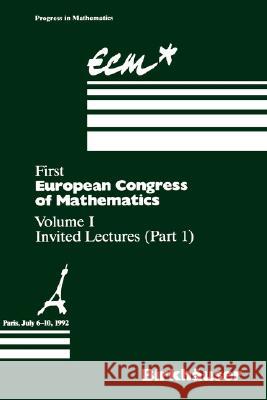 First European Congress of Mathematics Paris, July 6-10, 1992: Vol. I Invited Lectures (Part 1) Joseph, Anthony 9783764328016 Birkhauser