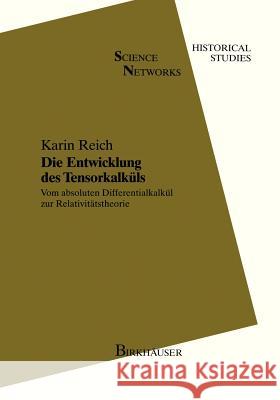 Die Entwicklung Des Tensorkalküls: Vom Absoluten Differentialkalkül Zur Relativitätstheorie Reich, Karin 9783764328146 Birkhauser