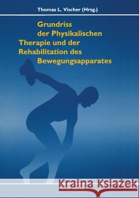 Grundriss Der Physikalischen Therapie Und Rehabilitation Der Bewegungsapparates Vischer 9783764328832