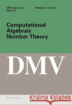 Computational Algebraic Number Theory M. Pohst 9783764329136 Springer