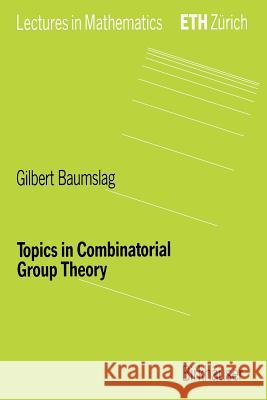 Topics in Combinatorial Group Theory Gilbert Baumslag G. Baumslag 9783764329211 Springer