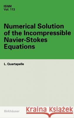 Numerical Solution of the Incompressible Navier-Stokes Equations L. Quartapelle Quartapelle 9783764329358 Springer