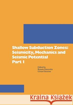 Shallow Subduction Zones: Seismicity, Mechanics and Seismic Potential Part 1 Dmowska                                  Eckstrvm                                 Renata Dmowska 9783764329624 Birkhauser