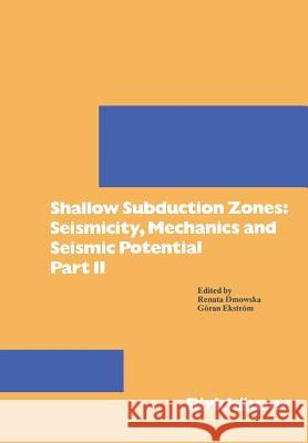 Shallow Subduction Zones: Seismicity, Mechanics and Seismic Potential: Part II Dmowska, Renata 9783764329631 Springer