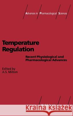 Temperature Regulation: Recent Physiological and Pharmacological Advances Milton, A. S. 9783764329921 Springer