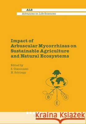 Impact of Arbuscular Mycorrhizas on Sustainable Agriculture and Natural Ecosystems Silvio Gianiazzi Hannes Schuepp Hannes Scha1/4epp 9783764350000 Birkhauser