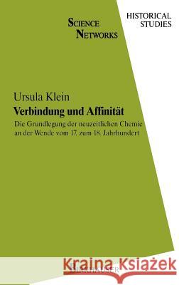 Verbindung Und Affinität: Die Grundlegung Der Neuzeitlichen Chemie an Der Wende Vom 17. Zum 18. Jahrhundert Klein, Ursula 9783764350031