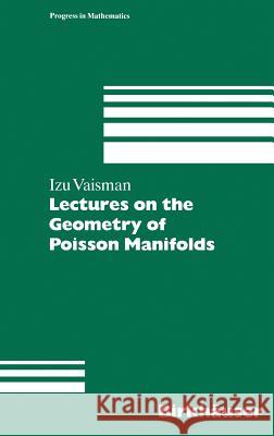 Lectures on the Geometry of Poisson Manifolds Izu Vaisman 9783764350161 Birkhauser