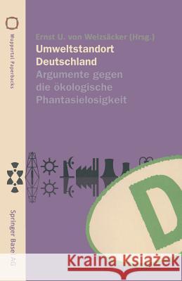 Umweltstandort Deutschland: Argumente Gegen Die Ökologische Phantasielosigkeit Weizsäcker, Ernst U. V. 9783764350574 Birkhauser Basel