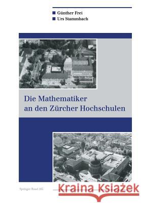 Die Mathematiker an Den Zürcher Hochschulen Frei, Günther 9783764350789 Birkhauser Boston