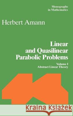 Linear and Quasilinear Parabolic Problems: Volume I: Abstract Linear Theory Amann, Herbert 9783764351144 Springer