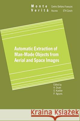 Automatic Extraction of Man-Made Objects from Aerial Space Images Armin Gruen Olaf Kuebler Peggy Agouris 9783764352646