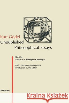 Kurt Gödel: Unpublished Philosophical Essays Rodriguez-Consuegra, Francisco A. 9783764353100