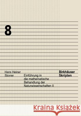 Einführung in Die Mathematische Behandlung Der Naturwissenschaften II Storrer, Hans Heiner 9783764353254 Birkhauser